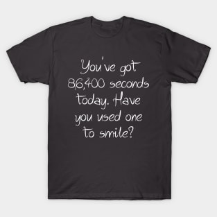 Have you smiled today? T-Shirt